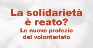 La Solidariet&agrave; &egrave; Reato? 