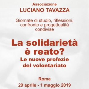 29 aprile 2019 - Giornate di studio: La solidariet&agrave; &egrave; reato? Le nuove profezie del volontariato. Intervengono Emma Amiconi e Giuseppe Cotturri