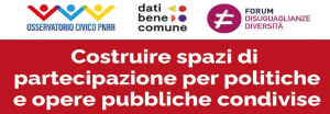 Costruire spazi di partecipazione per politiche e opere pubbliche condivise